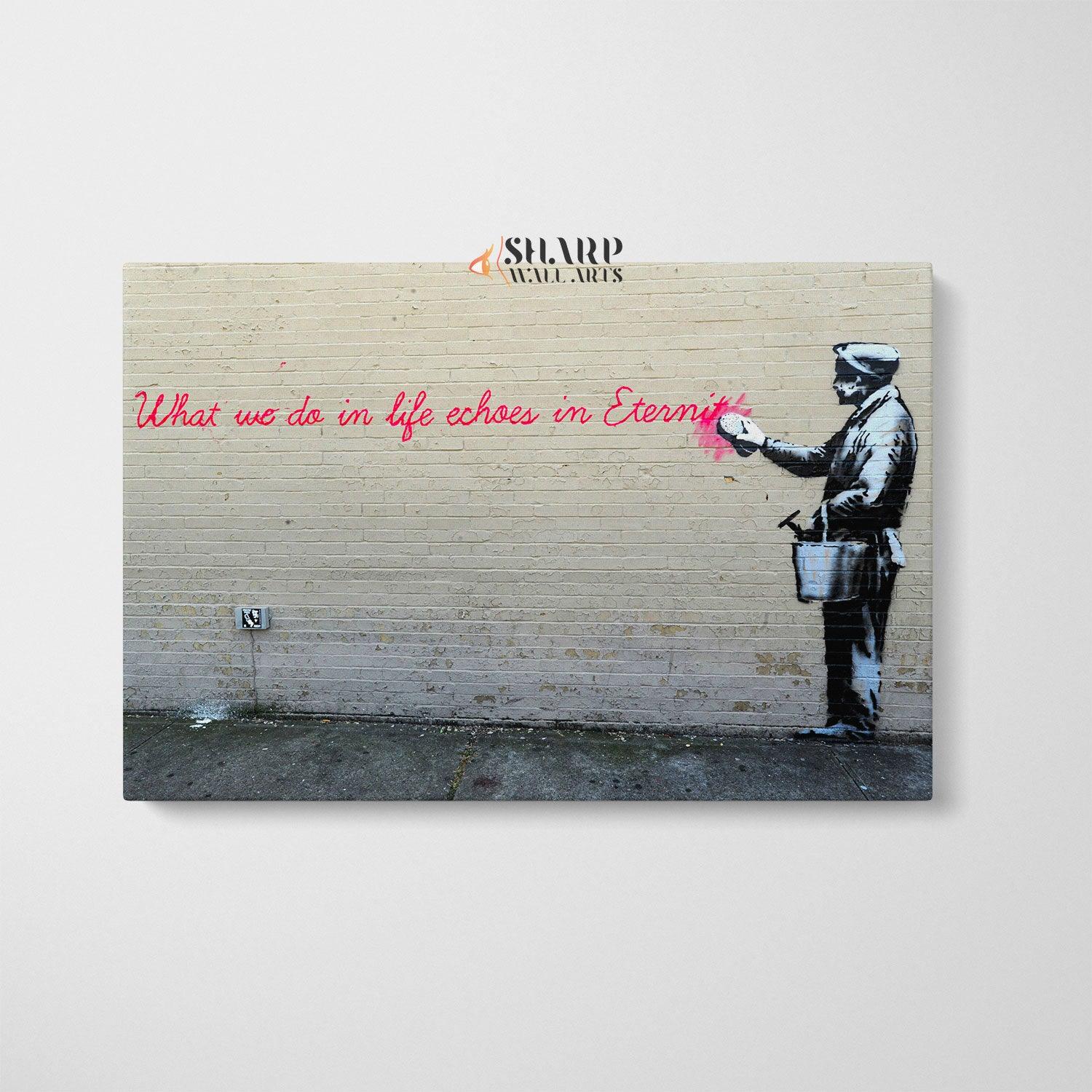 Banksy - What We Do In Life Echoes In Eternity Wall Art Canvas - SharpWallArts