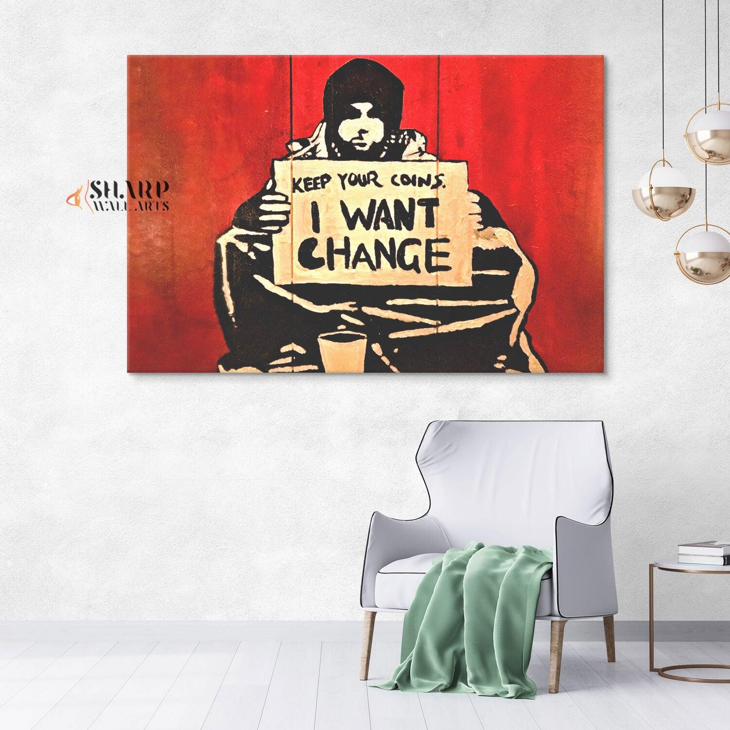 Banksy - Keep Your Coins I Want Change Wall Art Canvas - SharpWallArts
